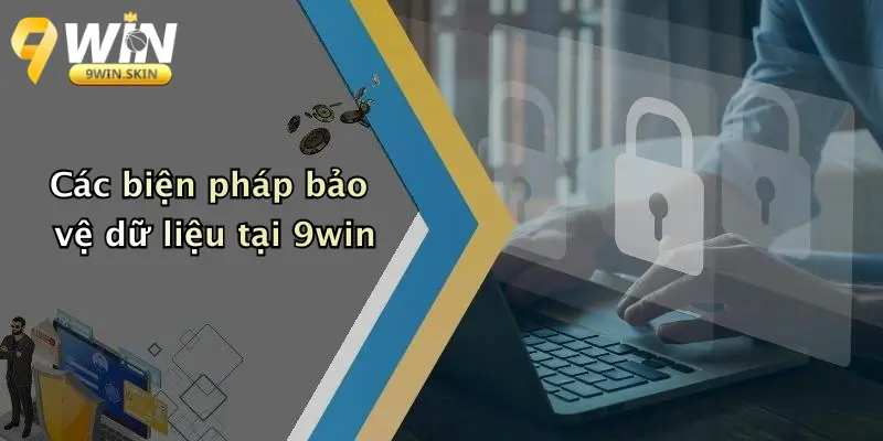 Các biện pháp bảo vệ dữ liệu tại 9win