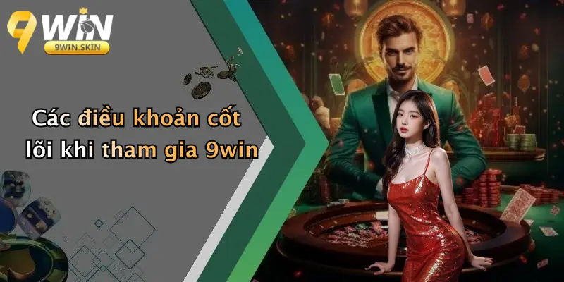 Các điều khoản cốt lõi khi tham gia 9win
