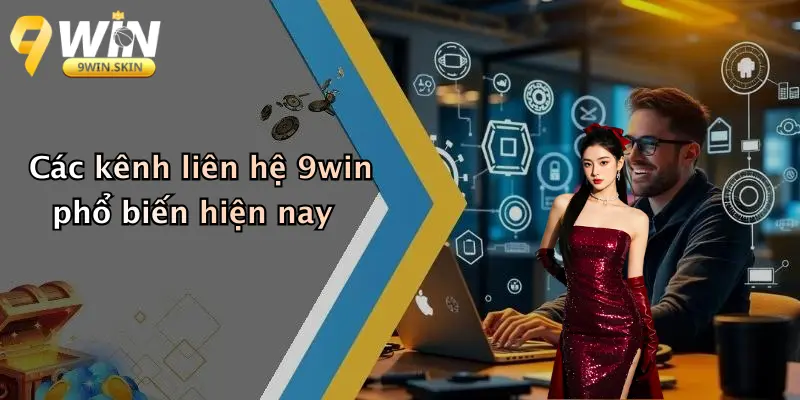 Các kênh liên hệ 9win phổ biến hiện nay