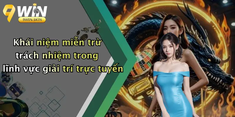 Khái niệm miễn trừ trách nhiệm trong lĩnh vực giải trí trực tuyến