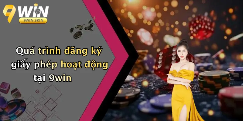 Quá trình đăng ký giấy phép hoạt động tại 9win