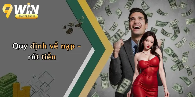 Quy định về nạp – rút tiền