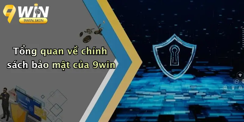 Tổng quan về chính sách bảo mật của 9win